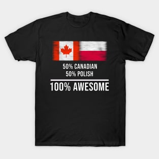 50% Canadian 50% Polish 100% Awesome - Gift for Polish Heritage From Poland T-Shirt